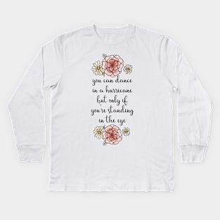 You Can Dance in a Hurricane Kids Long Sleeve T-Shirt